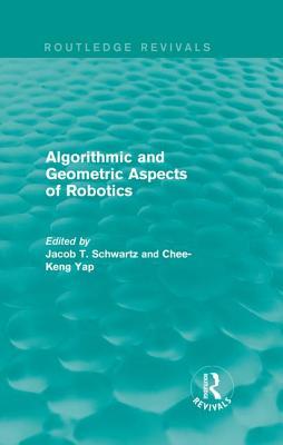 Read online Algorithmic and Geometric Aspects of Robotics (Routledge Revivals) - Jacob T. Schwartz | ePub