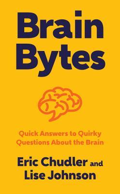 Download Brain Bytes: Quick Answers to Quirky Questions About the Brain - Eric Chudler | PDF