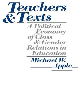 Download Teachers and Texts: A Political Economy of Class and Gender Relations in Education - Michael W. Apple | PDF