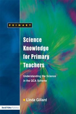 Read online Science Knowledge for Primary Teachers: Understanding the Science in the Qca Scheme - Linda Gillard | PDF