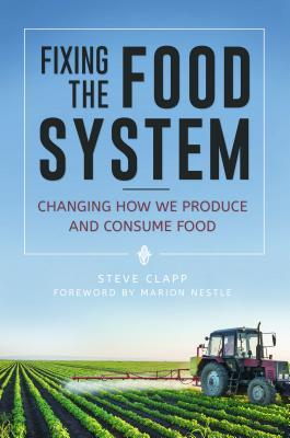 Read online Fixing the Food System: Changing How We Produce and Consume Food - Steve Clapp file in ePub