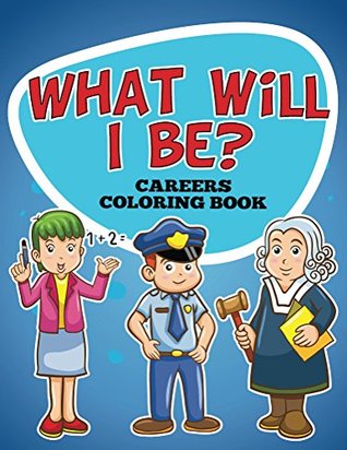 Read What Will I Be? Careers Coloring Book: Coloring Books for Kids - Speedy Publishing file in ePub