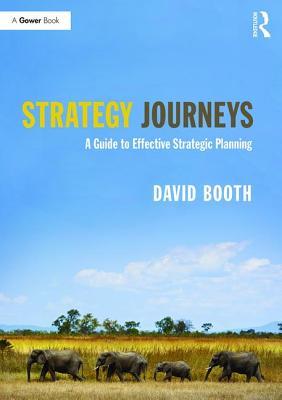 Read online Strategy Journeys: A Guide to Effective Strategic Planning - David Booth | ePub
