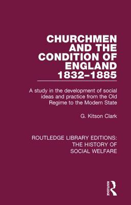 Read online Churchmen and the Condition of England 1832-1885: A Study in the Development of Social Ideas and Practice from the Old Regime to the Modern State - G. Kitson Clark file in PDF