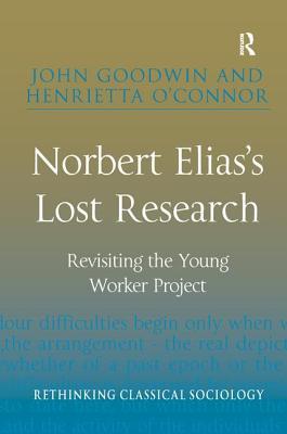 Read online Norbert Elias's Lost Research: Revisiting the Young Worker Project - Henrietta O'Connor | ePub