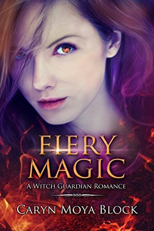 Read Fiery Magic: Book Three of the Witch Guardian Romance Series - Caryn Moya Block | PDF