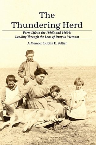 Read online The Thundering Herd: Farm Life in the 1950's and 60's; Looking through the lens of duty in Vietnam. - John E. Peltier file in PDF