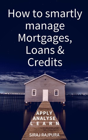 Read How to Smartly Manage Mortgages, Loans Credits - Siraj Rajpura file in ePub