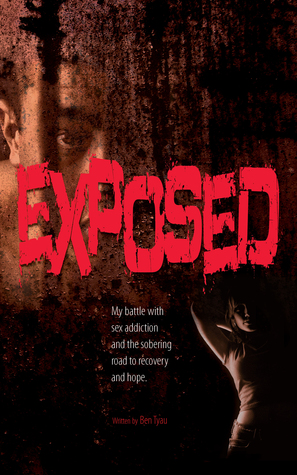 Download Exposed: My Battle with Sex Addiction and the Sobering Road to Recovery and Hope - Ben Tyau | ePub