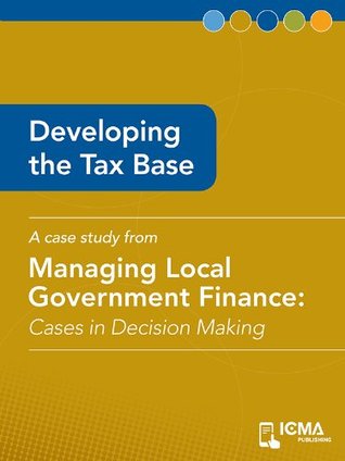 Read Developing the Tax Base: Cases in Decision Making (Managing Local Government Finance) - Bradford J. Townsend file in ePub