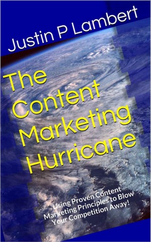 Download The Content Marketing Hurricane: Using Proven Content Marketing Principles to Blow Your Competition Away! - Justin P. Lambert | PDF