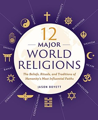 Read 12 Major World Religions: The Beliefs, Rituals, and Traditions of Humanity's Most Influential Faiths - Jason Boyett file in PDF