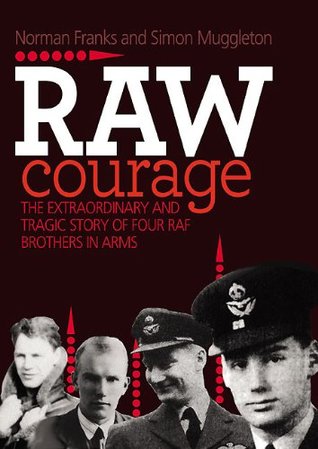 Read online Raw Courage: The Extraordinary and Tragic Story of Four RAF Brothers in Arms (Fictional Characters and Real Events) - Norman Franks file in PDF