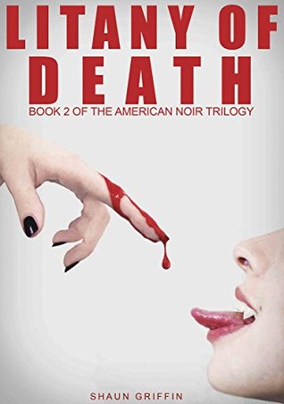 Read online Litany of Death (Book 2 of the American Noir Trilogy) - Shaun Griffin | PDF
