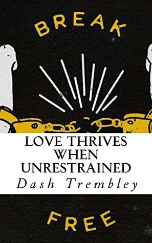 Read online Love Thrives When Unrestrained: A Path to Healing & Paving a Way to Emotional Freedom (Our Minds Matter Book 7) - Dash Trembley | PDF