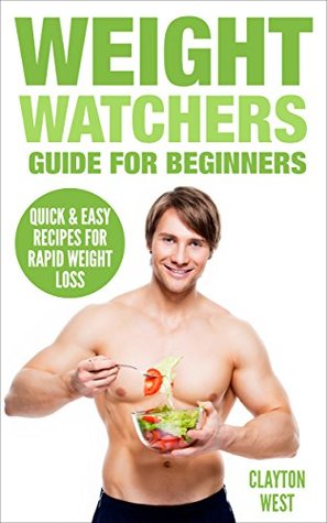Read Weight Watchers: : Guide for Beginners: Quick & Easy Recipes for Rapid Weight Loss - Clayton West | PDF