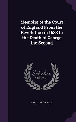 Download Memoirs of the Court of England from the Revolution in 1688 to the Death of George the Second - John Heneage Jesse file in PDF