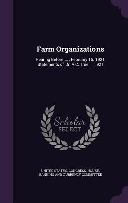 Download Farm Organizations: Hearing Before , February 15, 1921, Statements of Dr. A.C. True  1921 - U.S. House of Representatives file in ePub