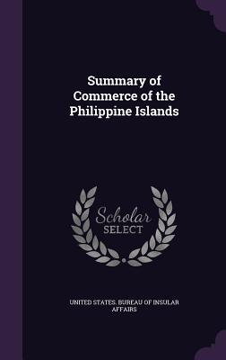 Read Summary of Commerce of the Philippine Islands - United States Bureau of Insular Affairs file in ePub