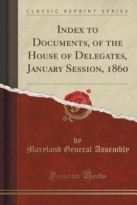 Read online Index to Documents, of the House of Delegates, January Session, 1860 (Classic Reprint) - Maryland General Assembly | PDF
