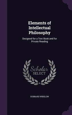 Download Elements of Intellectual Philosophy: Designed for a Text Book and for Private Reading - Hubbard Winslow file in ePub