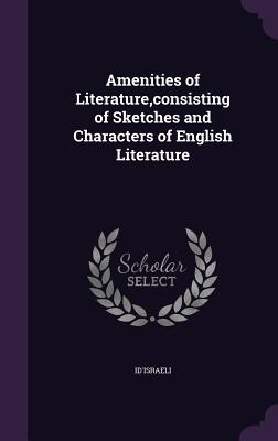 Read Amenities of Literature, Consisting of Sketches and Characters of English Literature - Id'israeli file in ePub