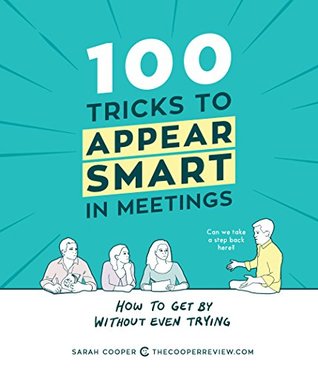 Download 100 Tricks to Appear Smart in Meetings: How to Get By Without Even Trying - Sarah Cooper file in ePub