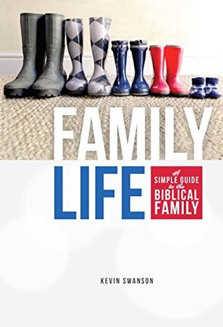 Read Family Life: A Simple Guide to the Biblical Family - Kevin Swanson file in PDF