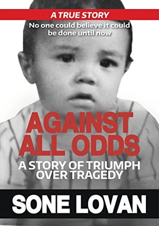 Download Against All Odds: A Story Of Triumph Over Tragedy - Sone Lovan | PDF