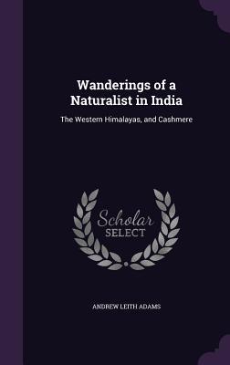 Read Wanderings of a Naturalist in India: The Western Himalayas, and Cashmere - Andrew Leith Adams file in ePub