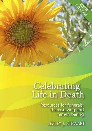 Download Celebrating Life in Death: Resources for Funerals, Thanksgiving and Remembering - Lezley Stewart file in ePub