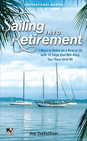 Download Sailing into Retirement: 7 Ways to Retire on a Boat at 50 with 10 Steps that Will Keep You There Until 80: 7 Ways to Retire on a Boat at 50 with 10 Steps  There Until 80 (International Marine-RMP) - Jim Trefethen | ePub