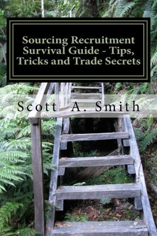 Download Sourcing Recruitment Survival Guide - Tips, Tricks and Trade Secrets - Scott Smith | PDF