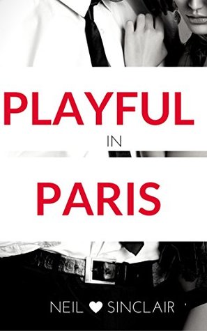 Download Playful in Paris: An ABDL / DDLG Full Length Novel with a Naughty Heroine - Neil Sinclair | PDF
