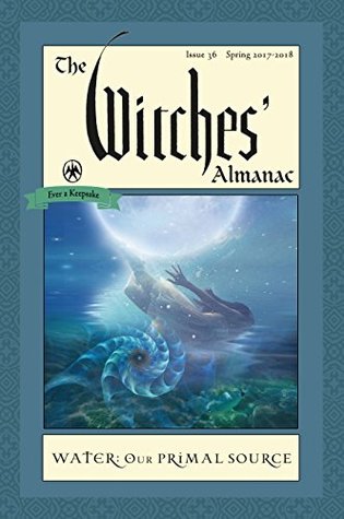 Read online The Witches' Almanac, Issue 36, Spring 2017-Spring 2018: Water, Our Primal Source - Andrew Theitic file in ePub