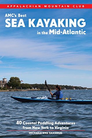 Read online AMC's Best Sea Kayaking in the Mid-Atlantic: 40 Coastal Paddling Adventures from New York to Virginia - Michaela Riva Gaaserud file in PDF