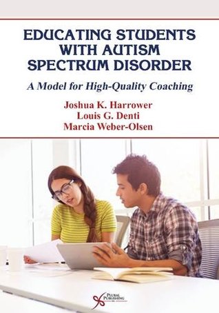 Read online Educating Students with Autism Spectrum Disorder: A Model for High Quality Coaching - Joshua K. Harrower file in PDF