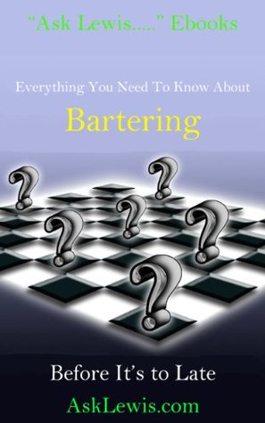 Read Everything You Need To Know About Bartering: Before It's Too Late (Ask LewisEverything You Need to Know About Book 1) - Lewis Harrison | ePub