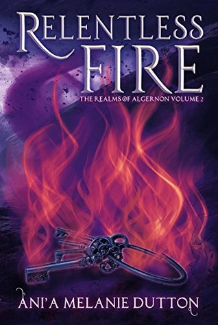 Read Relentless Fire (The Realms Of Algernon Book 2) - Ani'a Melanie Dutton file in ePub