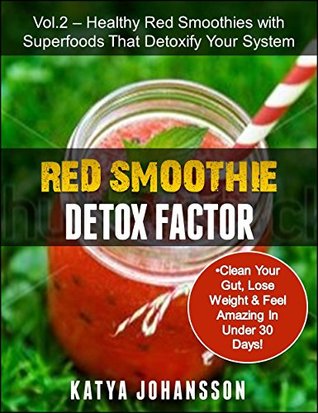 Download Red Smoothie Detox Factor: Red Smoothie Detox Factor (Vol. 2) - Healthy Red Smoothies with Superfoods That Detoxify Your System - Katya Johansson file in ePub