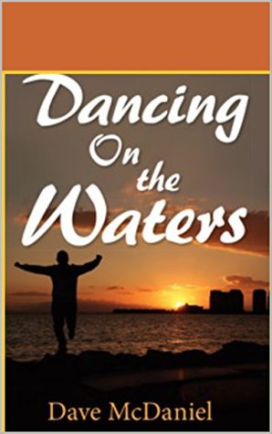 Read online Dancing on the Waters: Stepping out of the Boat - Dave McDaniel file in ePub