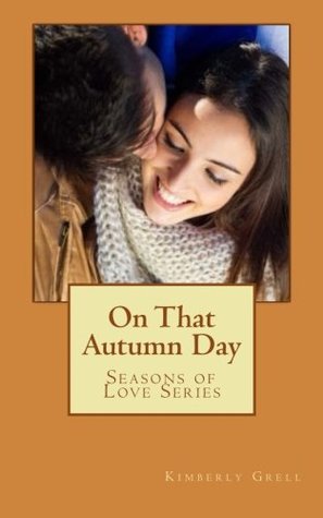 Download On That Autumn Day (Seasons of Love) (Volume 1) - Kimberly Grell | PDF