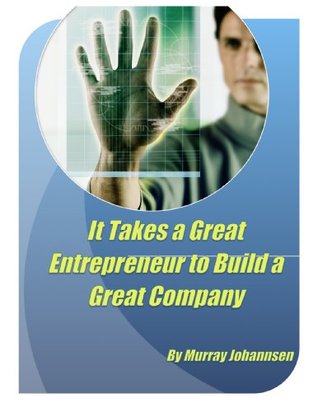 Read It Takes a Great Entrepreneur To Build a Great Company (The Seeds of Entrepreneurial Greatness [Article] Book 1) - Murray Johannsen | ePub