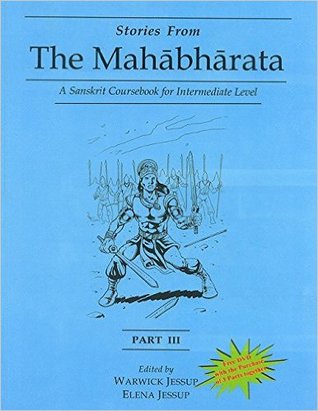 Read online Stories from the Mahabharata (Part III): A Sanskrit Coursebook for Intermediate Level - Warwick Jessup | PDF