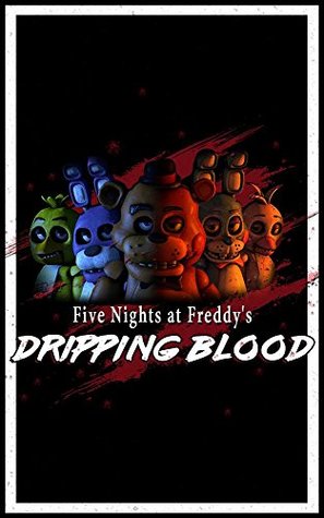 Read online Five Nights at Freddy's: Dripping blood: fnaf fanfiction - David Berlin file in PDF