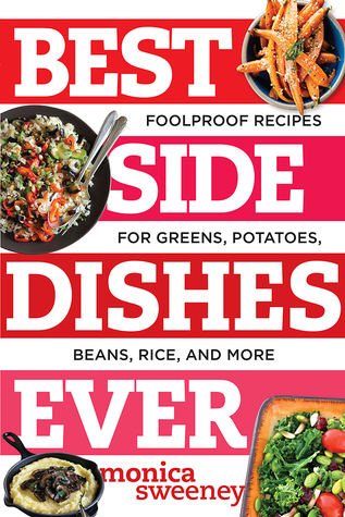 Download Best Side Dishes Ever: Foolproof Recipes for Greens, Potatoes, Beans, Rice, and More - Monica Sweeney | PDF