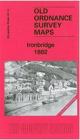 Read online Ironbridge 1882: Shropshire Sheet 43.14a (Old Ordnance Survey Maps of Shropshire) - Barrie Trinder | PDF