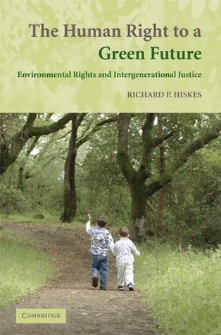 Download The Human Right to a Green Future: Environmental Rights and Intergenerational Justice - Richard P. Hiskes file in PDF