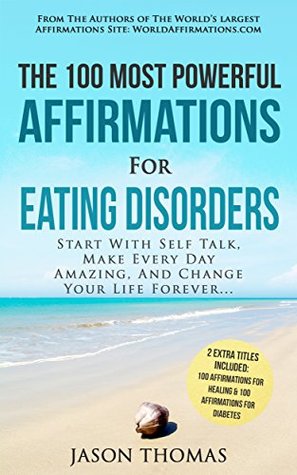 Read online Affirmation   The 100 Most Powerful Affirmations for Eating Disorders   2 Amazing Affirmative Bonus Books Included for Healing & Diabetes: Start With Self Talk, Make Every Day Amazing & Change Life - Jason Thomas file in ePub