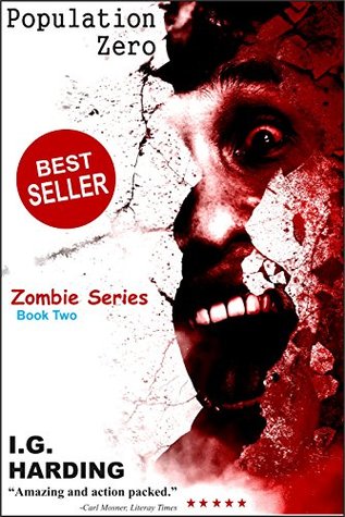 Read online Zombies: Population Zero (A small group must band together in order to survive the Zombie Apocalypse and kill the Walking Dead) [Zombies] (Zombies,  the Recent Dead, Zombies Walking Dead) - I.G. Harding file in PDF